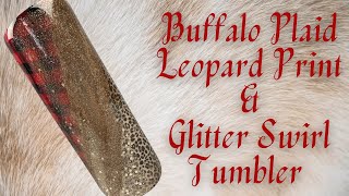 Buffalo Plaid Leopard Print & Glitter Swirl Tumbler Tutorial