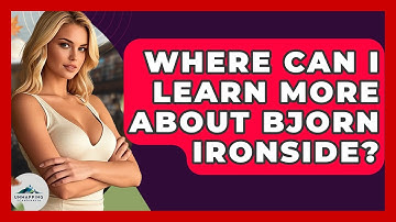 Where Can I Learn More About Bjorn Ironside? - Unmapping Scandinavia