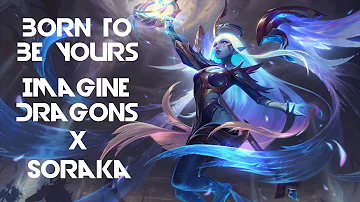 Soraka Montage II - Imagine Dragons - Born To Be Yours ☆ Seanner