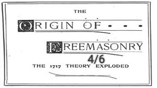 The Origin of Freemasonry The 1717 Theory Exploded 4/6