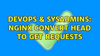 DevOps & SysAdmins: NGINX convert HEAD to GET requests Profile