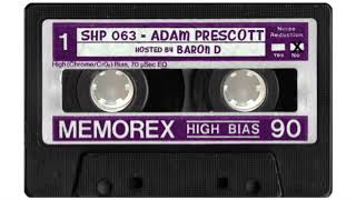 SH.MIXTAPE.63 / ADAM PRESCOTT (Hosted by Baron D)