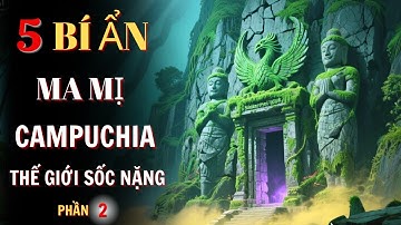 TOP 5 Bí Ẩn Ma Mị Rùng Rợn Nhất Lịch Sử Campuchia - Sự Thật Rùng Mình