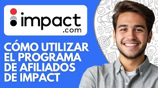 Cómo Utilizar El Programa De Afiliados De Impact (2026) Impact Affiliate Program Tutorial en Espanol