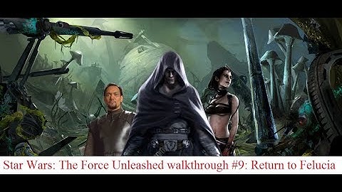 Star Wars: The Force Unleashed walkthrough #9: Return to Felucia