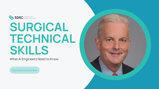 Surgical Skills: What AI Engineers Need to Know | Dr. Ronald Barbosa | SDSC Data Science Roundtable