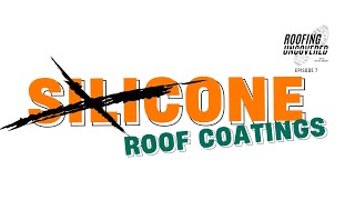 Silicone Roof Coatings | Roofing Uncovered Podcast Ep. 7