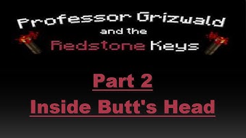Minecraft Prof Grizwald and the Redstone Keys Part 2 Inside Butts Head w Koz and Bud