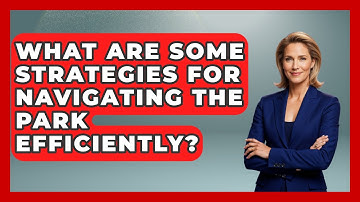 What Are Some Strategies for Navigating the Park Efficiently? | Insider Theme Park Tips