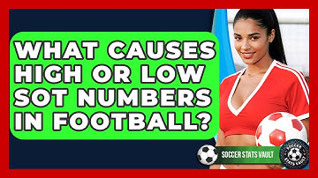 What Causes High Or Low SOT Numbers In Football? - Soccer Stats Vault