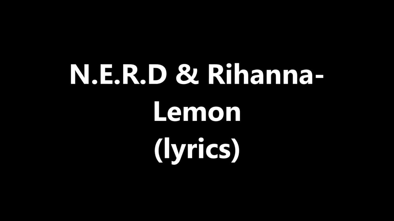 N.E.R.D & Rihanna lemon (lyrics) YouTube