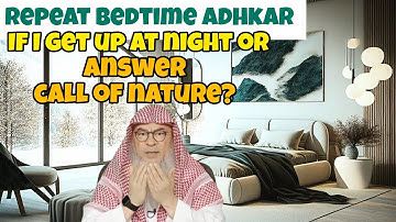 Must I repeat adhkar of sleeping if I get up at night / answer call of nature #assim assim al hakeem