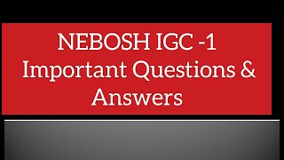 NEBOSH IGC -1 Important Questions & Answers.