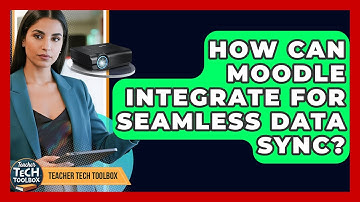 How Can Moodle Integrate For Seamless Data Sync? - Teacher Tech Toolbox