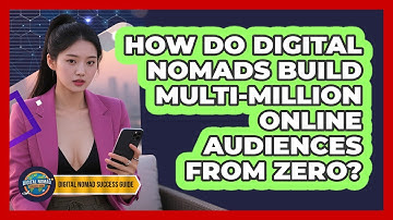 How Do Digital Nomads Build Multi-million Online Audiences From Zero? - Digital Nomad Success Guide