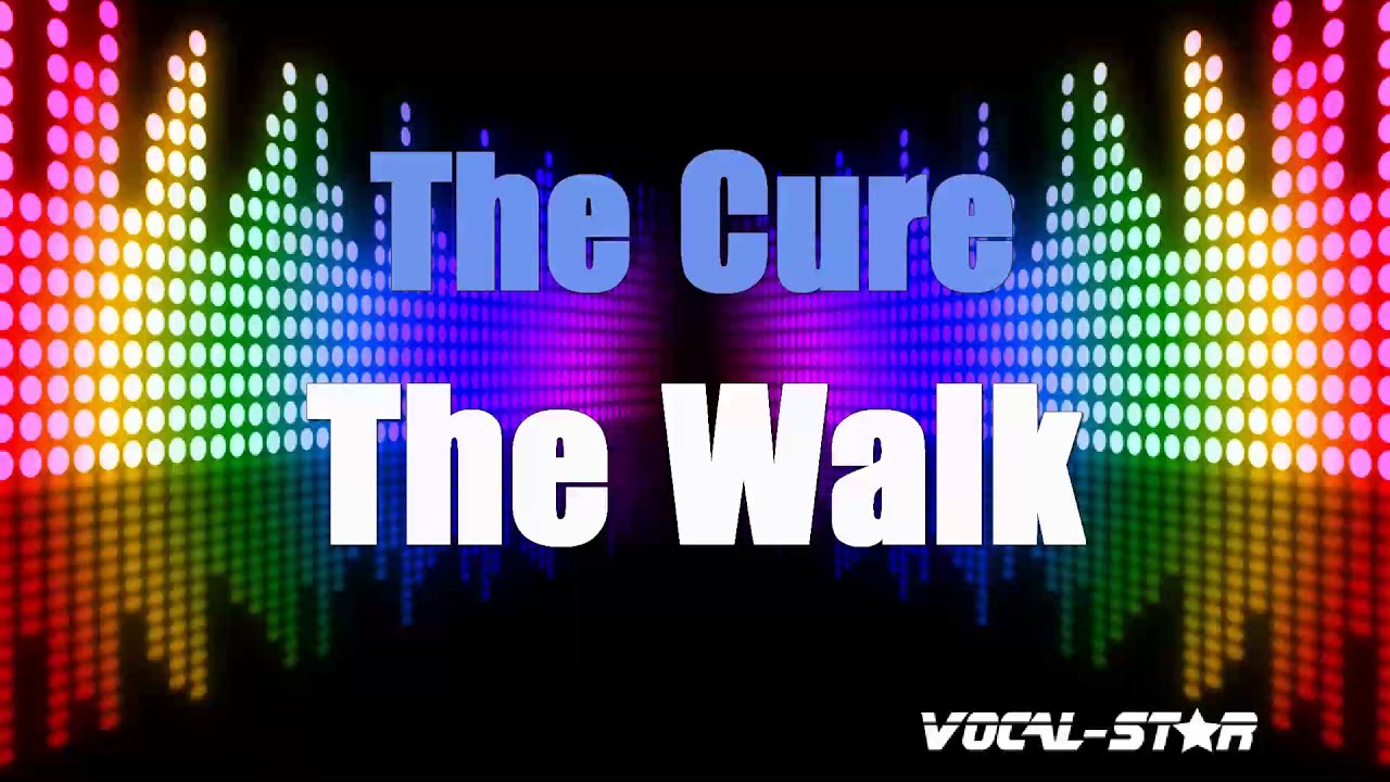The Cure The Walk (Karaoke Version) with Lyrics HD VocalStar Karaoke YouTube The Cure The Walk (Karaoke Version) with Lyrics HD VocalStar Karaoke YouTube