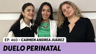 460. Duelo perinatal: mi historia | Carmen Andrea Juárez