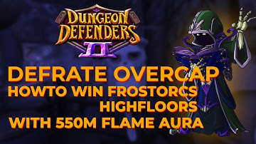 Defrate overcap - howto WIN frostorcs highfloors with 550m flame aura - Dungeon defenders 2