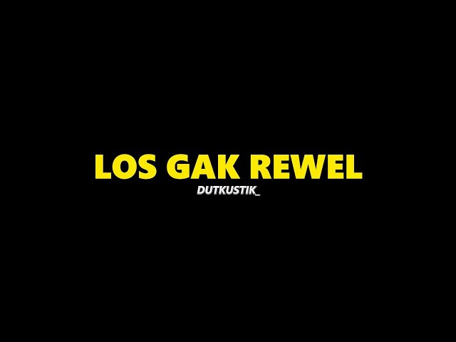 LOS GAK REWEL - DUTKUSTIK_ ( SHORT LYRIC ) class=