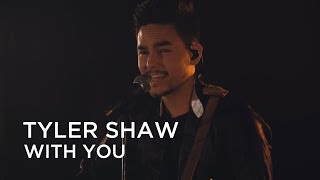 Video thumbnail of "Tyler Shaw | With You | First Play Live"