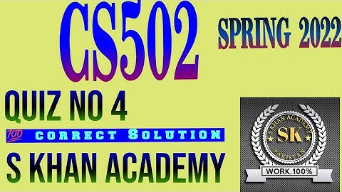 CS502 quiz 4 online spring 2022. ||S KHAN ACADEMY||CS502|QUIZ|