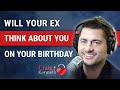 Will My Ex Think About Me On My Birthday Will My Ex Think About Me On My Birthday