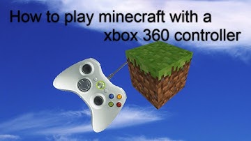 How to play minecraft with a xbox 360 controller
