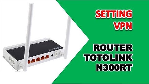 Setting Up VPN Router Totolink n300rt