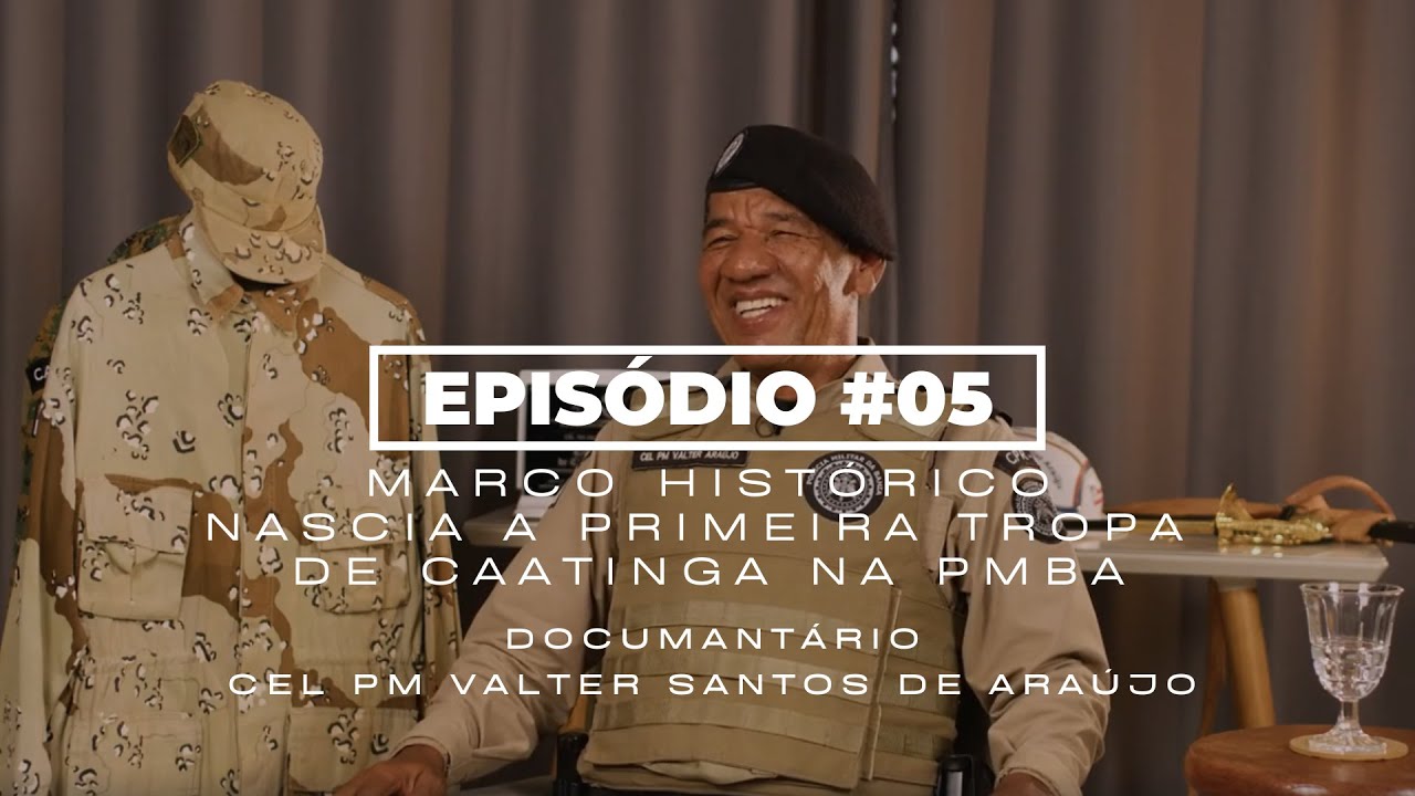EPISÓDIO #05 MARCO HISTÓRICO - NASCIA A PRIMEIRA TROPA DE CAATINGA NA PMBA