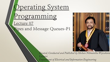 OS Programming - Lecture 7: IPC - Pipes and Message Queues - Part 1