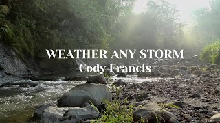 WEATHER ANY STORM - Cody Francis (Lyrics)