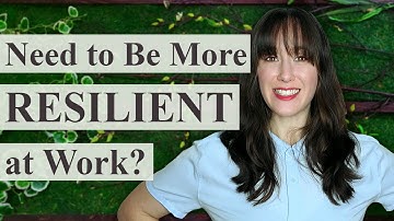 6 Tips on How to DEVELOP Resilience at Work