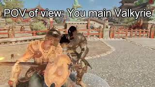 POV: you main Valkyrie