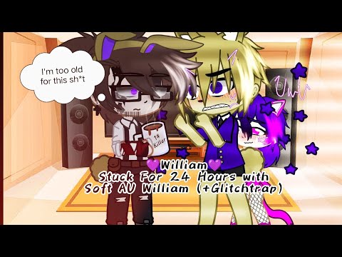 💜William💜 stuck for 24 hours with Soft AU {+Glitchtrap}