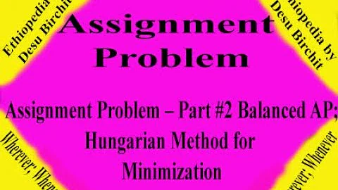Assignment Problem -  Part #2 Balanced Assignment Problem; Hungarian Method for Minimization