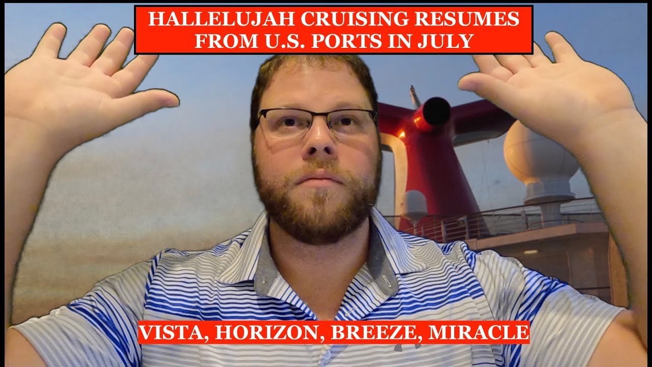 CRUISE RESTART: CARNIVAL MAKES CONCRETE PLANS TO RESTART IN JULY WITH FOUR SHIPS