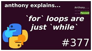 for loops are just while loops in disguise (beginner - intermediate) anthony explains #377 Information