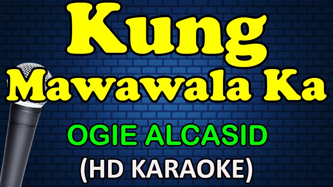 KUNG MAWAWALA KA   Ogie Alcasid HD Karaoke