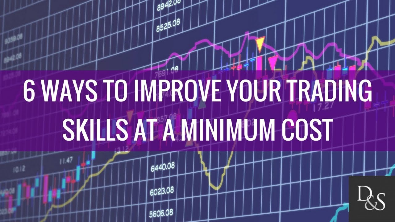 Investing: 6 Ways To Improve Your Trading Skills At A Minimum Cost ...
