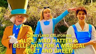 Alice, The Mad Hatter & Belle Join For A Magical, Fun Meet And Greet At Disneyland