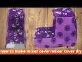 #EasyDIY #MixerCover #creativelifewithavita how to make mixer cover/mixer cover diy