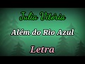 ALÉM DO RIO AZUL | LETRA | JULIA VITÓRIA