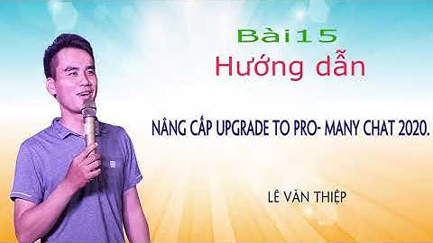 Bài 15: Hướng dẫn nâng cấp many chat lên bản PRO để sử dụng đầy đủ tính năng| Many chat 2020.
