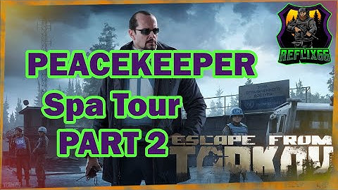 Peacekeeper - Spa Tour - Part 2 - 0.12 - Escape From Tarkov - Reflix66