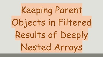 Keeping Parent Objects in Filtered Results of Deeply Nested Arrays