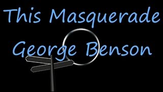 Video thumbnail of "This Masquerade - George Benson  ( lyrics )"