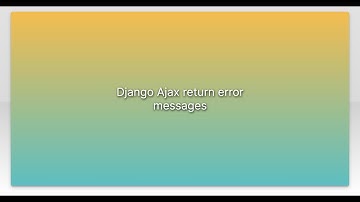 Django Ajax return error messages