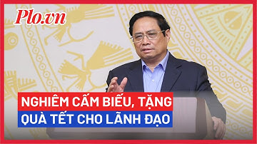 Nghiêm cấm biếu, tặng quà Tết cho lãnh đạo dưới mọi hình thức - PLO