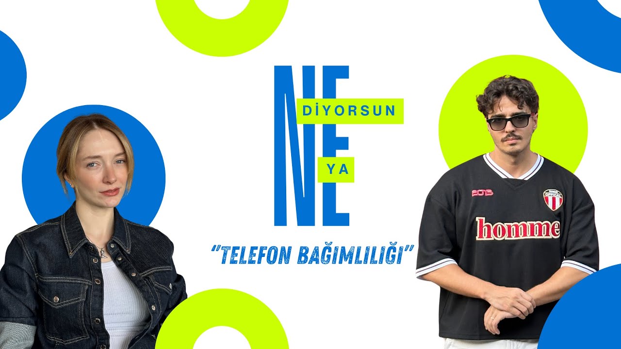 Ne Diyorsun Ya! Bölüm 1:Telefon Bağımlılığı: Alışkanlık mı, Bağımlılık mı? 