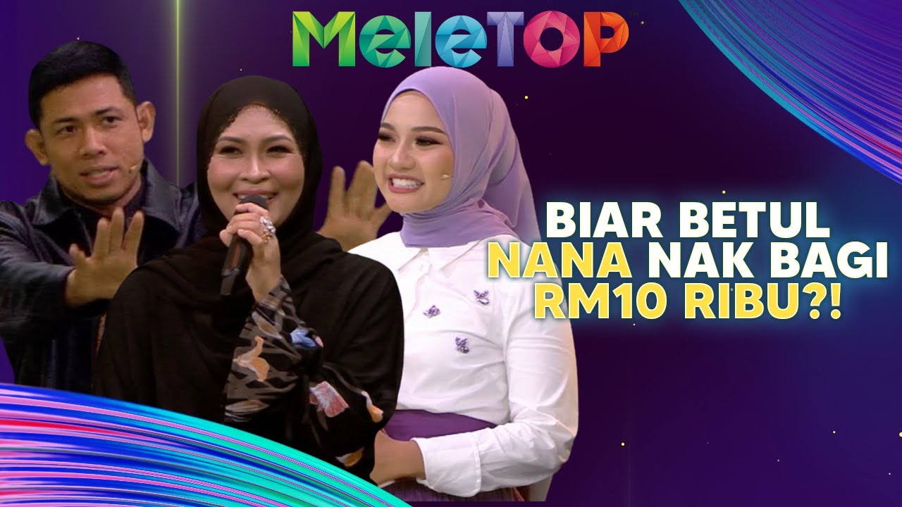 EKSKLUSIF!! Nana Nak Bagi RM10 Ribu?! WOW! Tapi Dengan Syarat... | MeleTOP | Nabil & Hawa